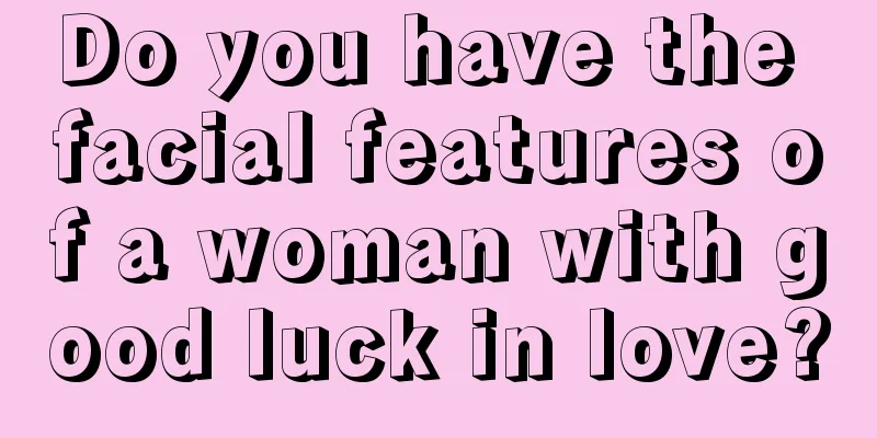 Do you have the facial features of a woman with good luck in love?