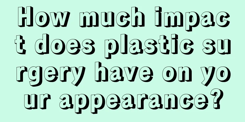 How much impact does plastic surgery have on your appearance?