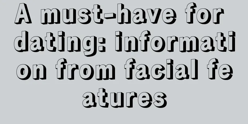 A must-have for dating: information from facial features