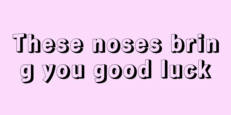 These noses bring you good luck
