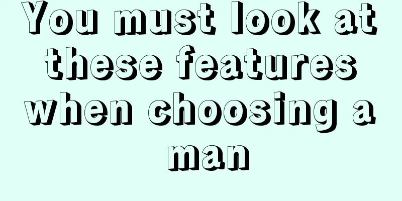 You must look at these features when choosing a man