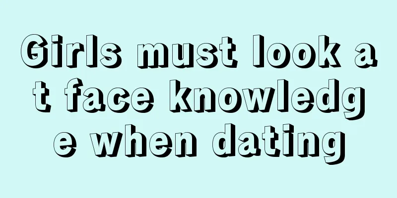 Girls must look at face knowledge when dating