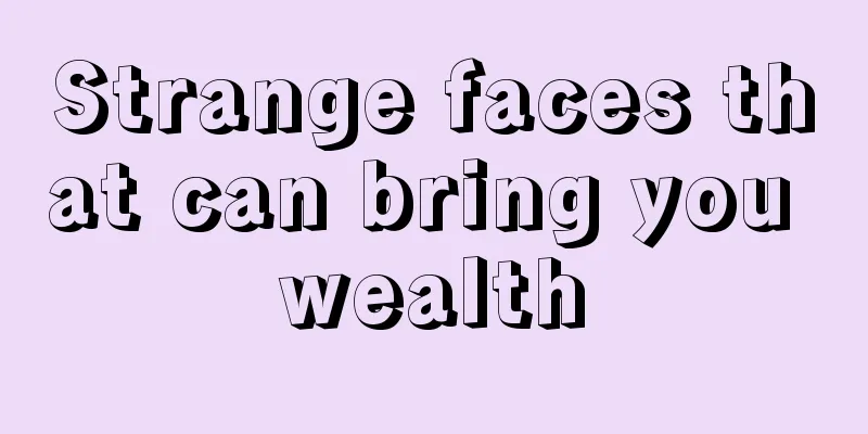 Strange faces that can bring you wealth