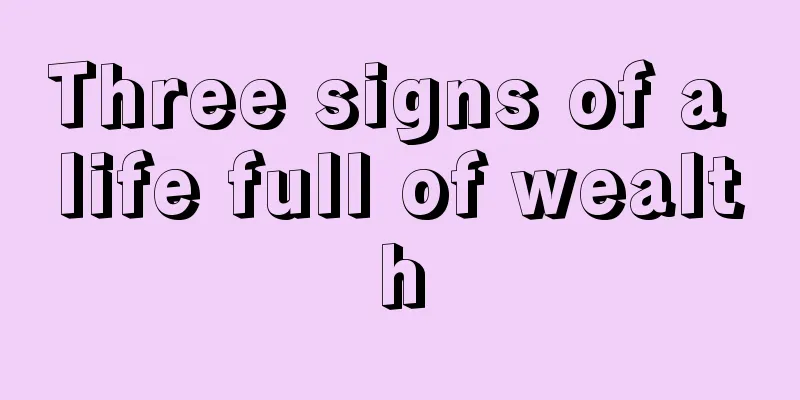 Three signs of a life full of wealth