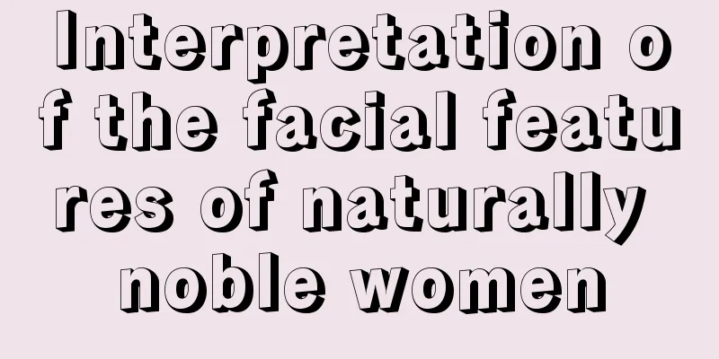 Interpretation of the facial features of naturally noble women