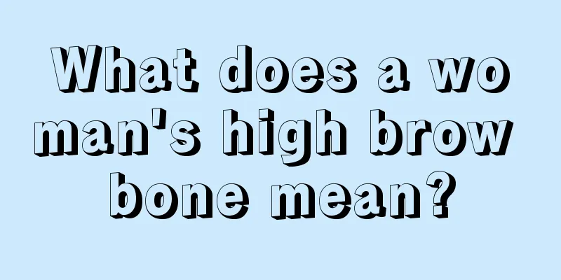 What does a woman's high brow bone mean?