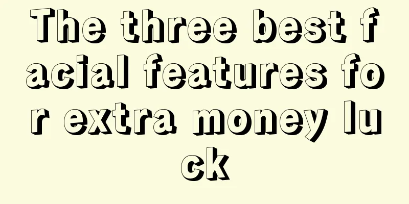The three best facial features for extra money luck