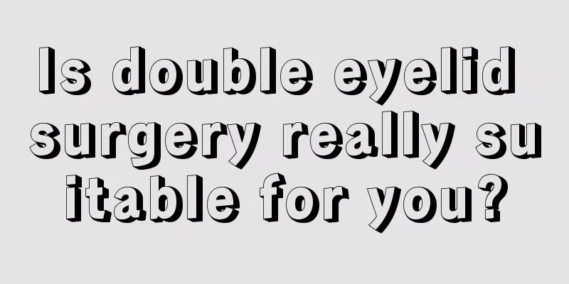 Is double eyelid surgery really suitable for you?