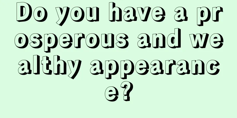 Do you have a prosperous and wealthy appearance?
