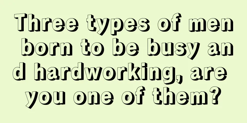 Three types of men born to be busy and hardworking, are you one of them?
