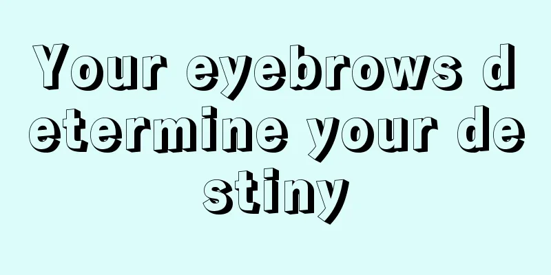 Your eyebrows determine your destiny