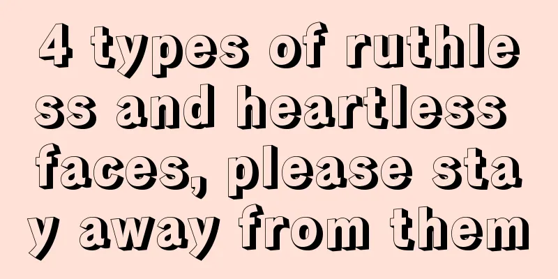 4 types of ruthless and heartless faces, please stay away from them