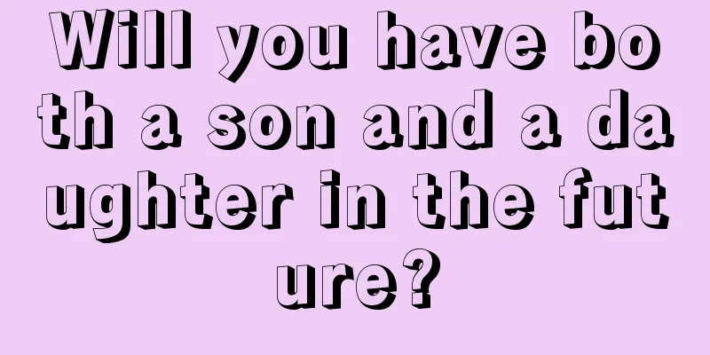 Will you have both a son and a daughter in the future?
