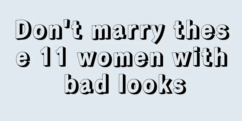 Don't marry these 11 women with bad looks