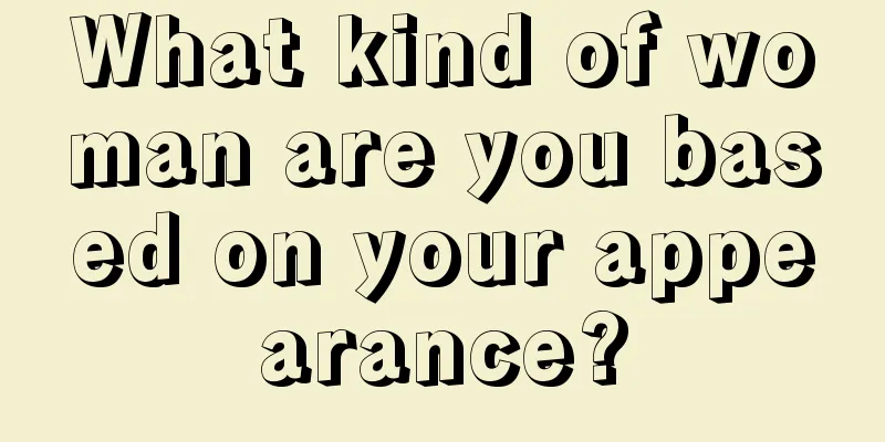 What kind of woman are you based on your appearance?