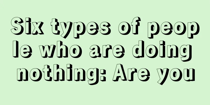 Six types of people who are doing nothing: Are you