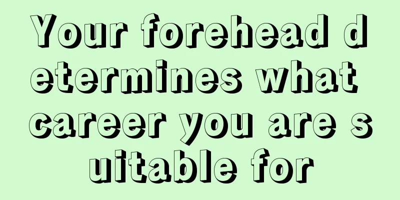 Your forehead determines what career you are suitable for