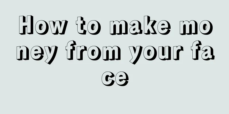 How to make money from your face
