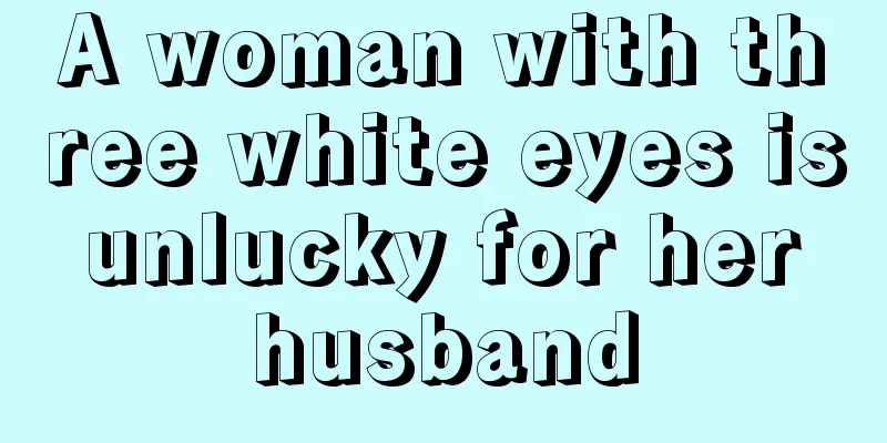 A woman with three white eyes is unlucky for her husband