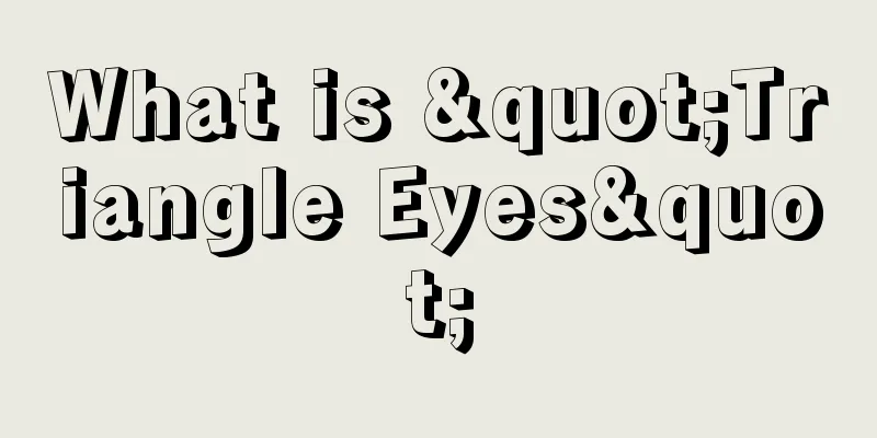 What is "Triangle Eyes"