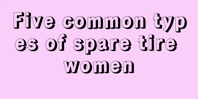 Five common types of spare tire women