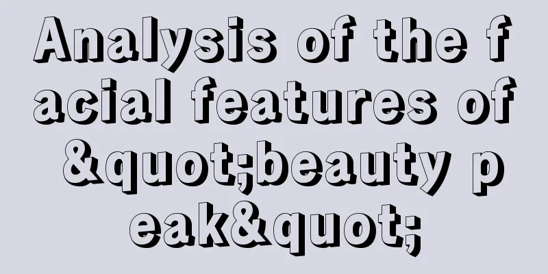 Analysis of the facial features of "beauty peak"