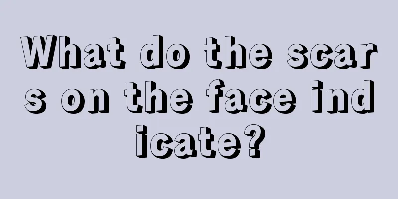 What do the scars on the face indicate?