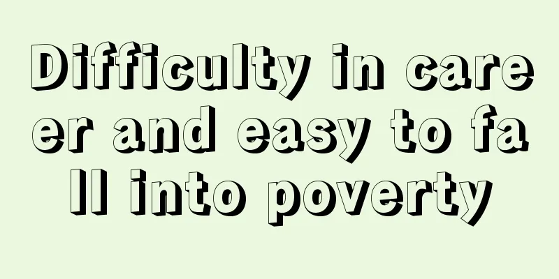 Difficulty in career and easy to fall into poverty