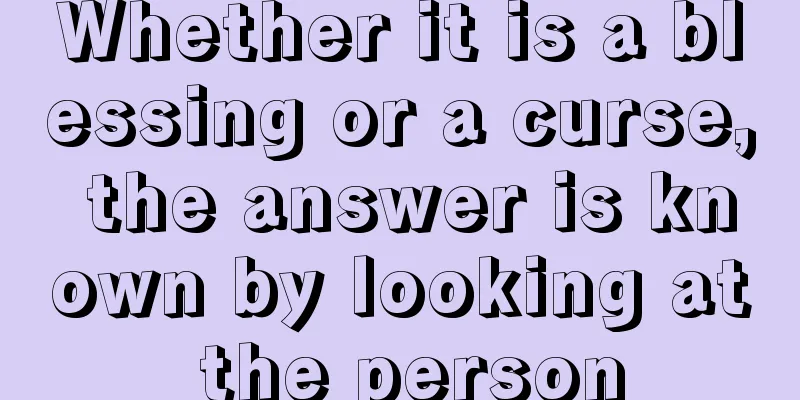 Whether it is a blessing or a curse, the answer is known by looking at the person
