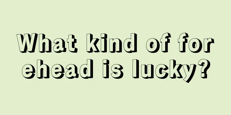What kind of forehead is lucky?