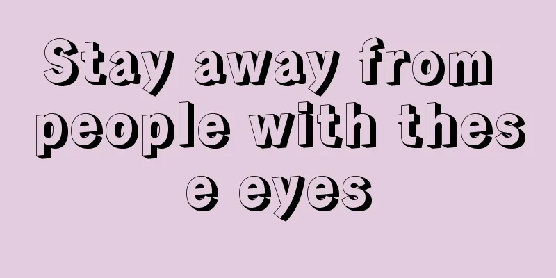 Stay away from people with these eyes