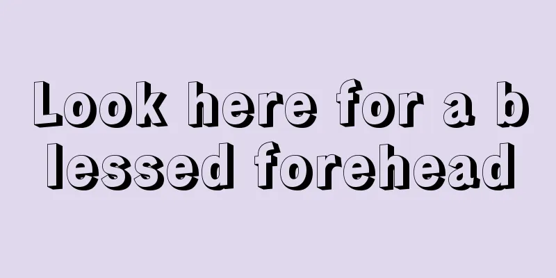 Look here for a blessed forehead