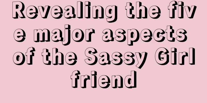 Revealing the five major aspects of the Sassy Girlfriend
