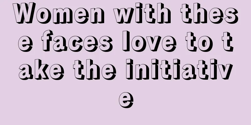 Women with these faces love to take the initiative