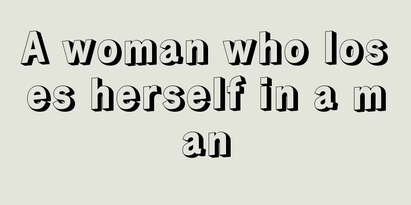 A woman who loses herself in a man
