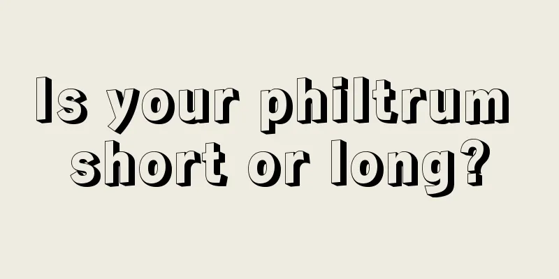 Is your philtrum short or long?