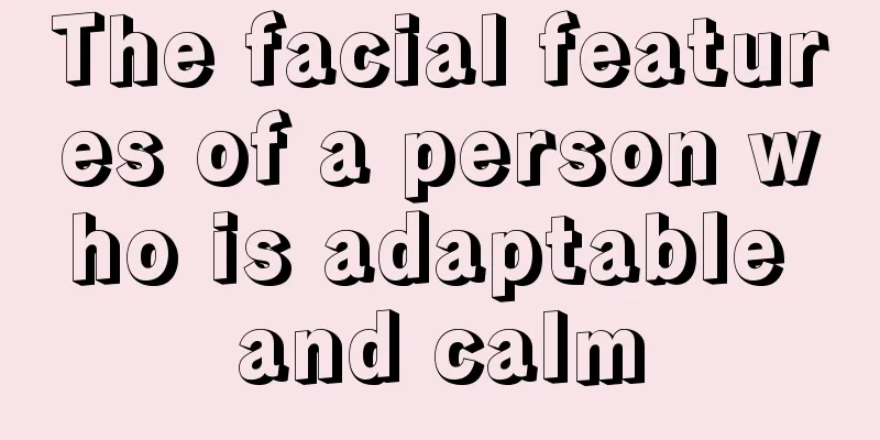 The facial features of a person who is adaptable and calm