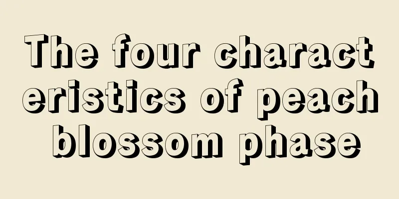 The four characteristics of peach blossom phase