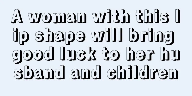 A woman with this lip shape will bring good luck to her husband and children