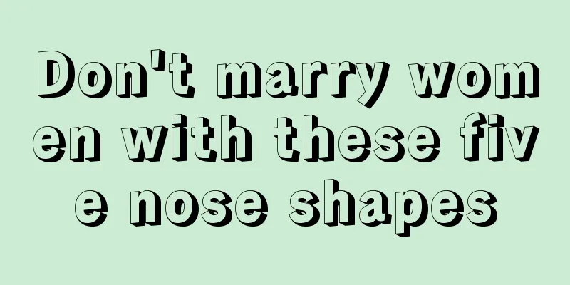 Don't marry women with these five nose shapes