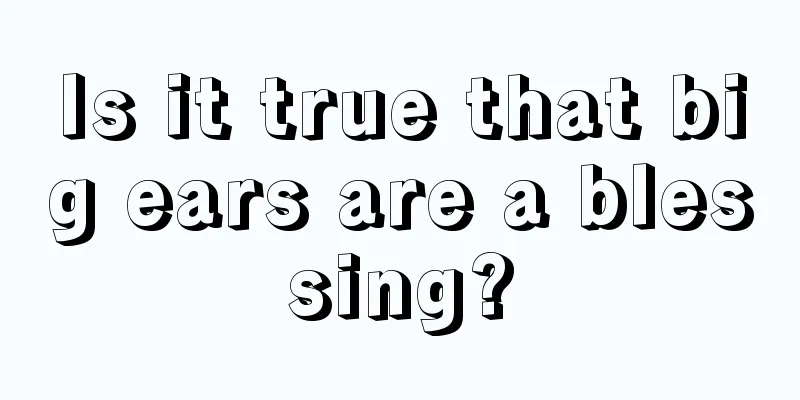 Is it true that big ears are a blessing?