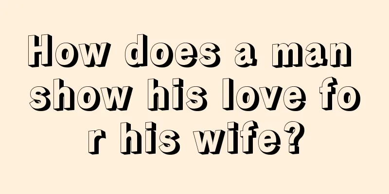 How does a man show his love for his wife?