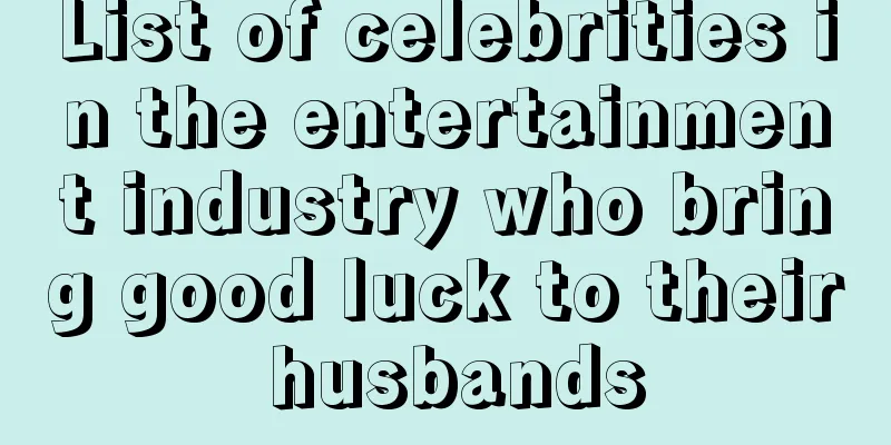 List of celebrities in the entertainment industry who bring good luck to their husbands