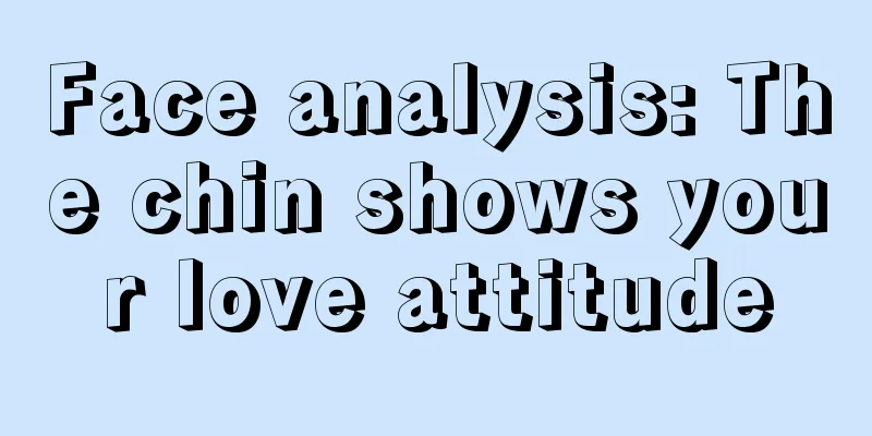 Face analysis: The chin shows your love attitude