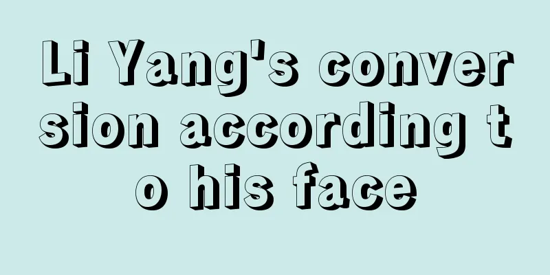 Li Yang's conversion according to his face