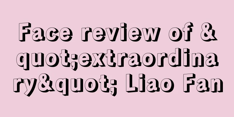 Face review of "extraordinary" Liao Fan
