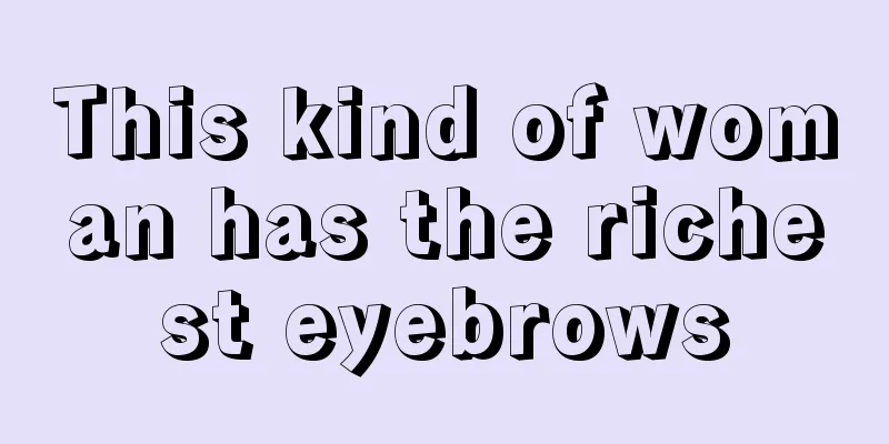 This kind of woman has the richest eyebrows