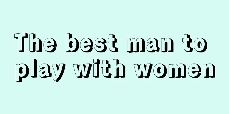 The best man to play with women