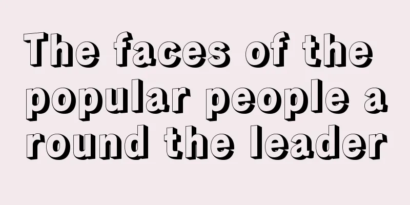 The faces of the popular people around the leader
