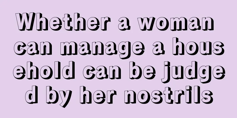 Whether a woman can manage a household can be judged by her nostrils